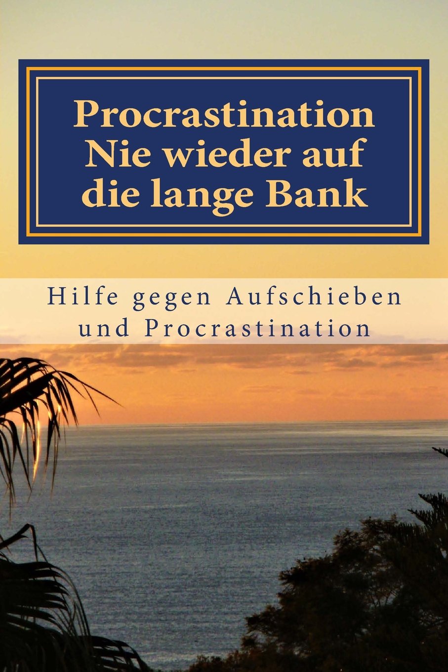 Procrastination - Nie wieder auf die lange Bank: Hilfen gegen Aufschieben und Procrastinieren Lifestyle