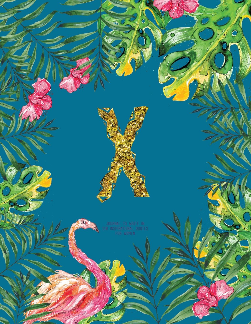 X - Journal To Write In, 110 Inspirational Quotes For Women: Turquoise Tropical Watercolor Notebook Gift With Monogram Initial Cover (Journals For Women To Write In) Books