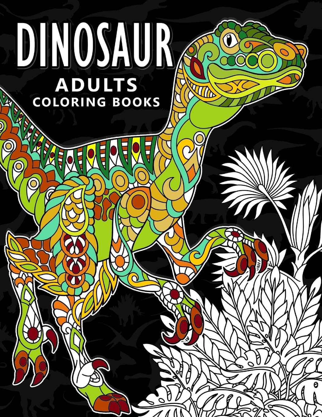 Dinosaur Adults Coloring books: Stress-relief Coloring Book For Grown-ups, Men, Women Hobbies & Crafts