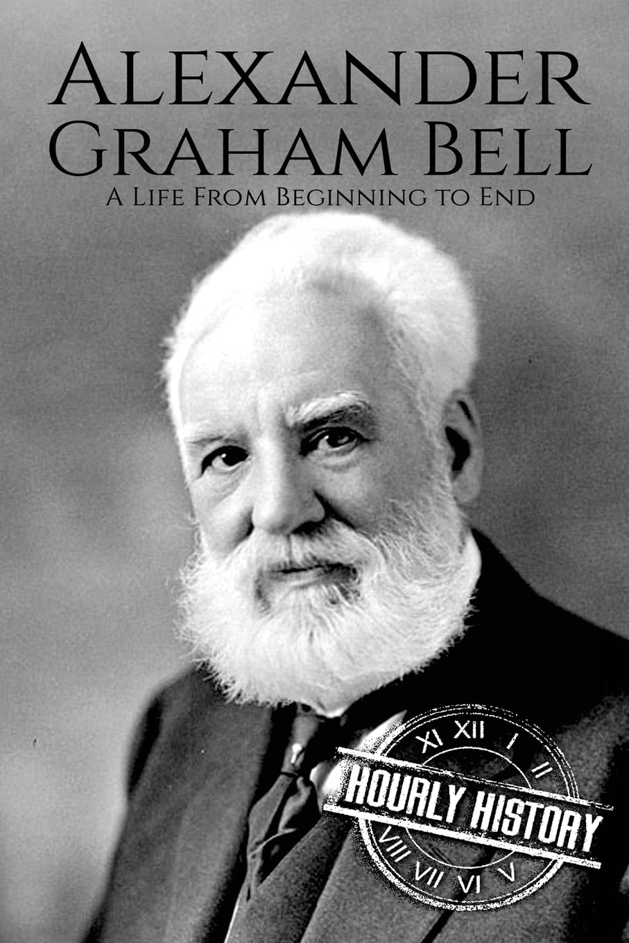 Alexander Graham Bell: A Life From Beginning to End (Biographies of Inventors) Science