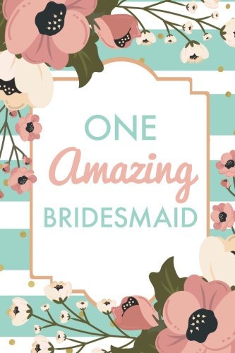 One Amazing Bridesmaid (6x9 Journal): Green Stripe Pink Flowers, Lightly Lined, 120 Pages, Perfect for Notes, Journaling, Weddings and Showers Parents & Children