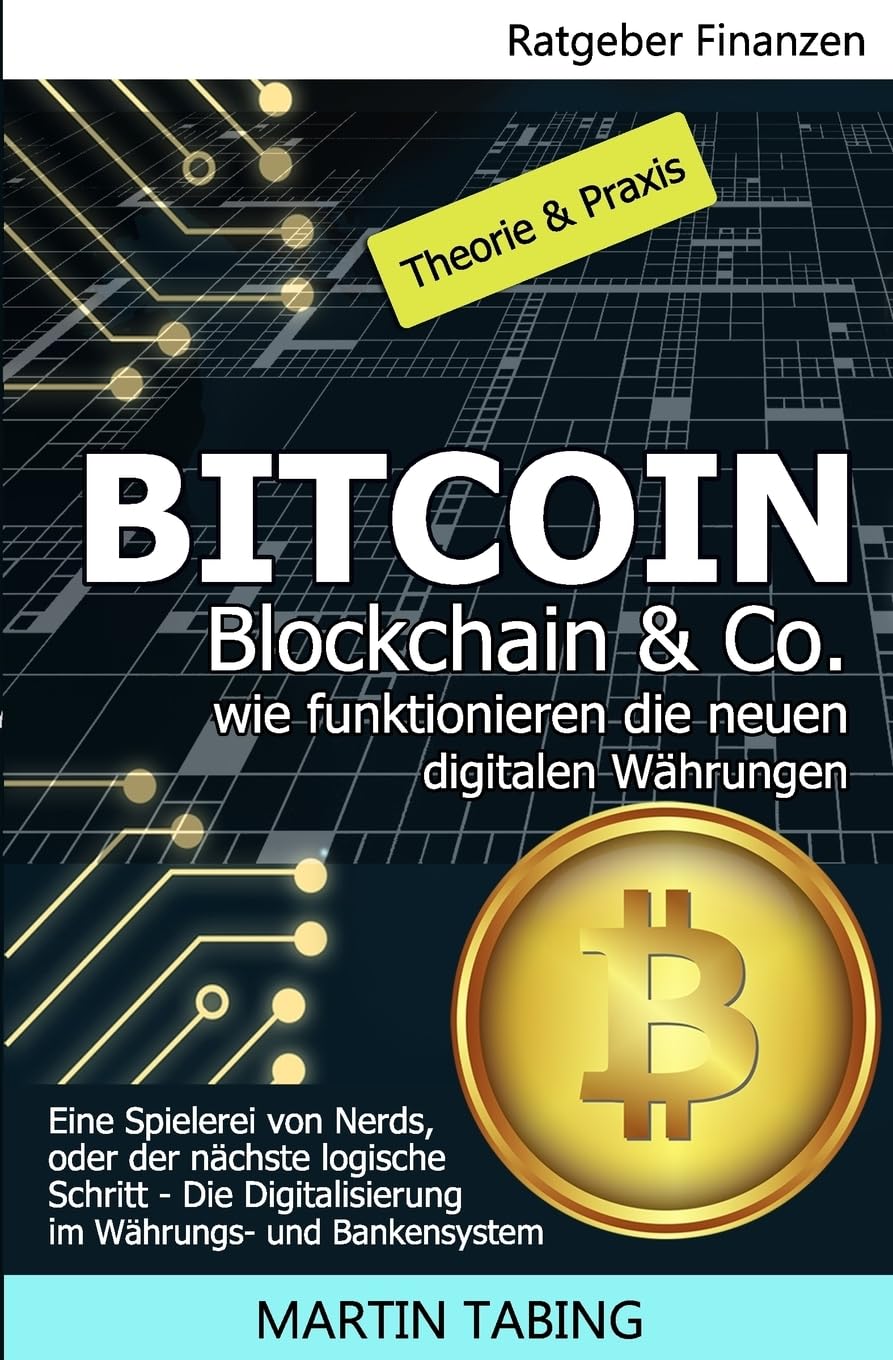Bitcoin, Blockchain & Co. Wie funktionieren die neuen digitalen Währungen?: Eine Spielerei von Nerds, oder der nächste logische Schritt? Die Digitalisierung im Währungs- und Bankensystem Contemporary literature