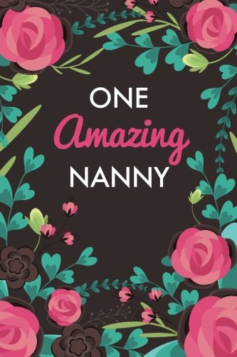 One Amazing Nanny (6x9 Journal): Brown With Pink Roses, Lightly Lined, 120 Pages, Perfect for Notes, Journaling, Mother’s Day and Christmas Parents & Children