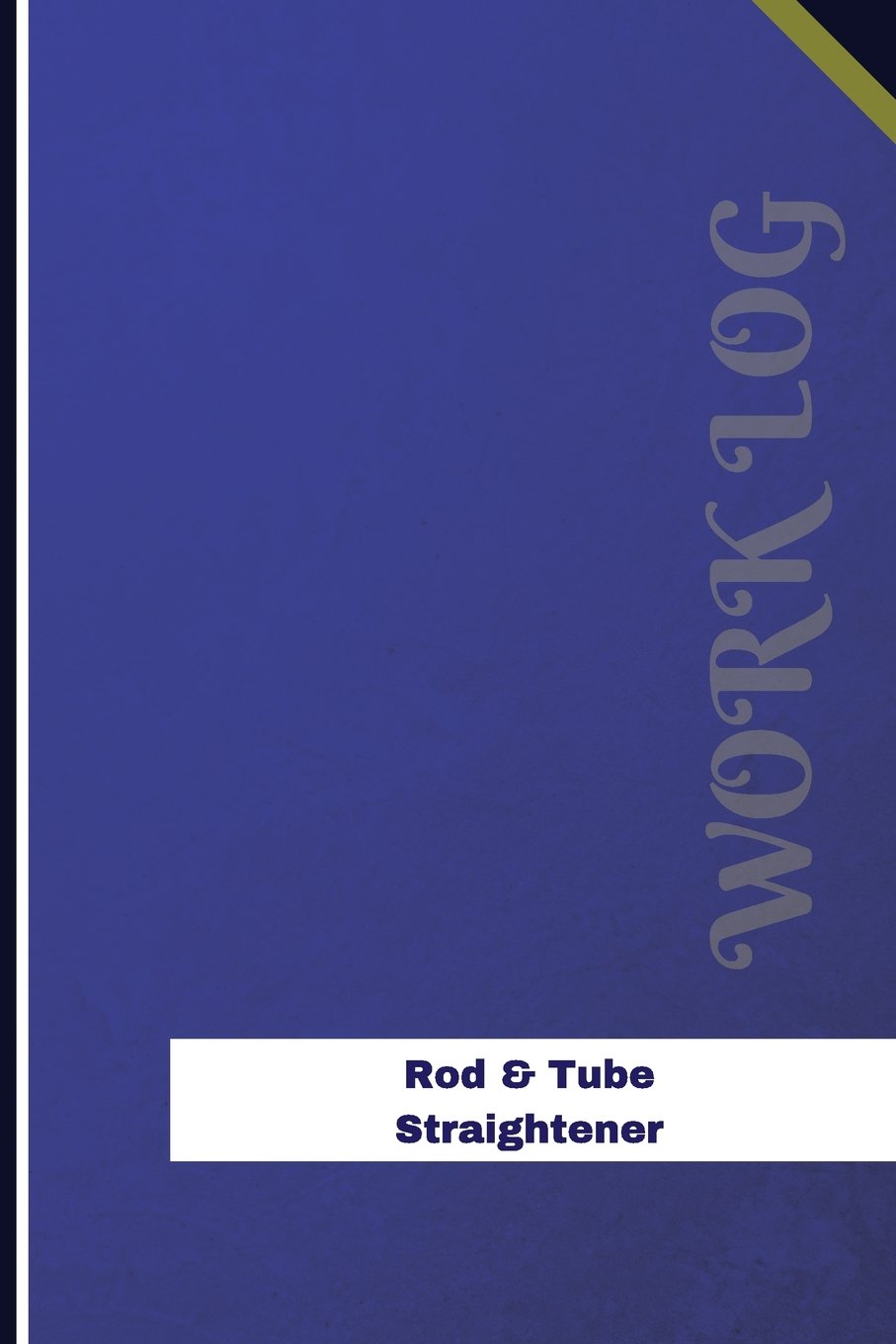 Rod & Tube Straightener Work Log: Work Journal, Work Diary, Log - 126 pages, 6 x 9 inches (Orange Logs/Work Log) Business & Technology