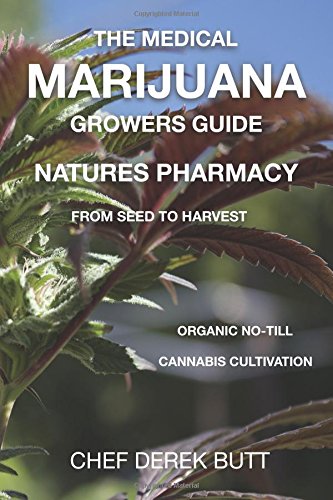 The Medical Marijuana Growers Guide. NATURES PHARMACY.: Organic no till cannabis cultivation from seed to harvest. Natural Sciences