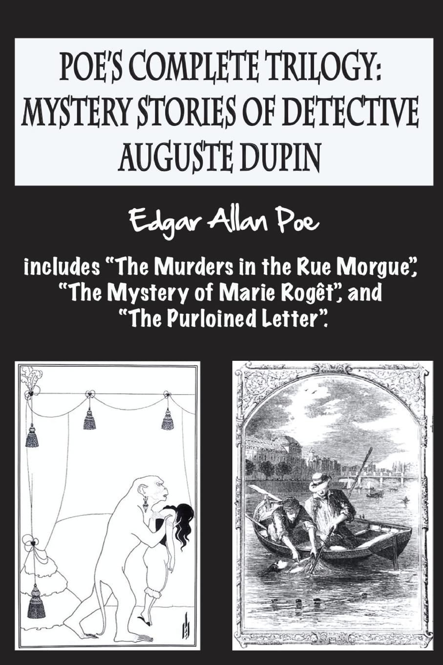 Poe's complete trilogy: mystery stories of detective Auguste Dupin: Includes “The Murders in the Rue Morgue”, “The Mystery of Marie Rogêt”, and “The Purloined Letter”. Detective & CSI