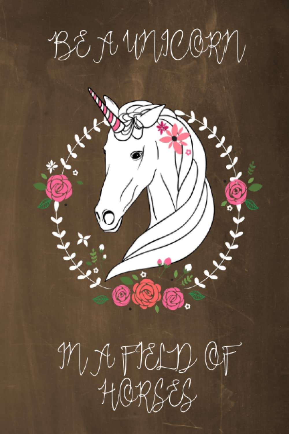 Be a Unicorn in a Field of Horses Chalkboard Journal (Brown): 100 page 6" x 9" Ruled Notebook: Inspirational Journal, Blank Notebook, Blank Journal, ... Diary (Chalkboard Journals - Be a Unicorn) Media & Communication