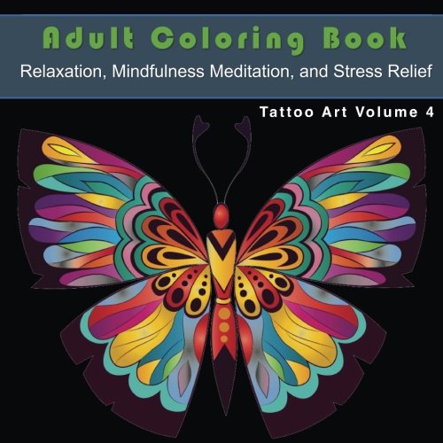 Tattoo Art Coloring Book for Relaxation, Mindfulness, and Stress Relief: Adult Coloring Book for Relaxation, Mindfulness Meditation, and Stress Relief - Tattoo Art Volume 4 book