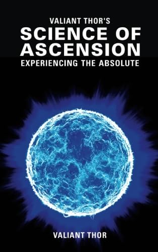 Valiant Thor's Science of Ascension: Experiencing the Absolute - The Reality of the Sphere-Beings Religion & Esotericism