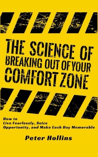 The Science of Breaking Out of Your Comfort Zone: How to Live Fearlessly, Seize Lifestyle