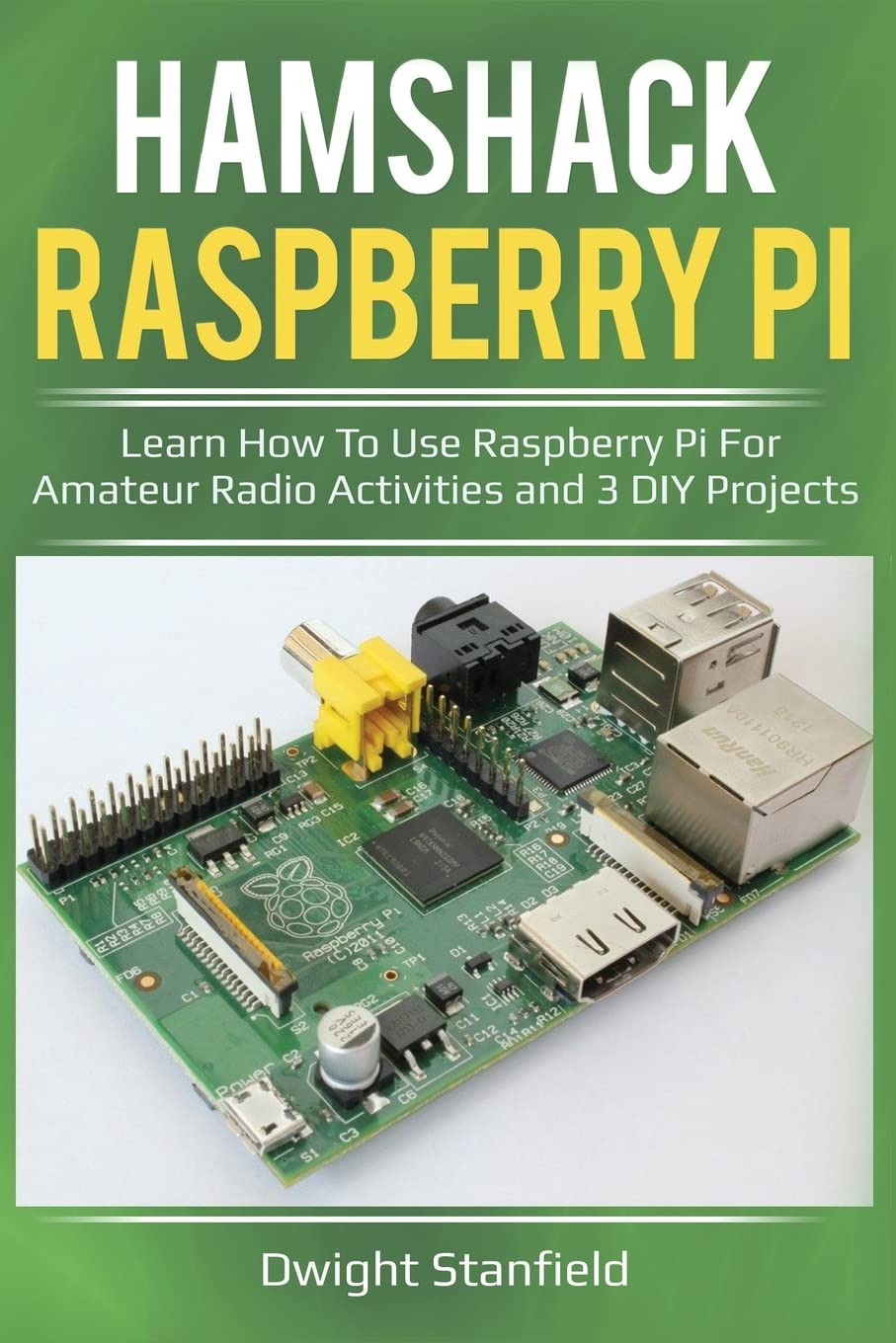 Hamshack Raspberry Pi: Learn How To Use Raspberry Pi For Amateur Radio Activities And 3 DIY Projects Books