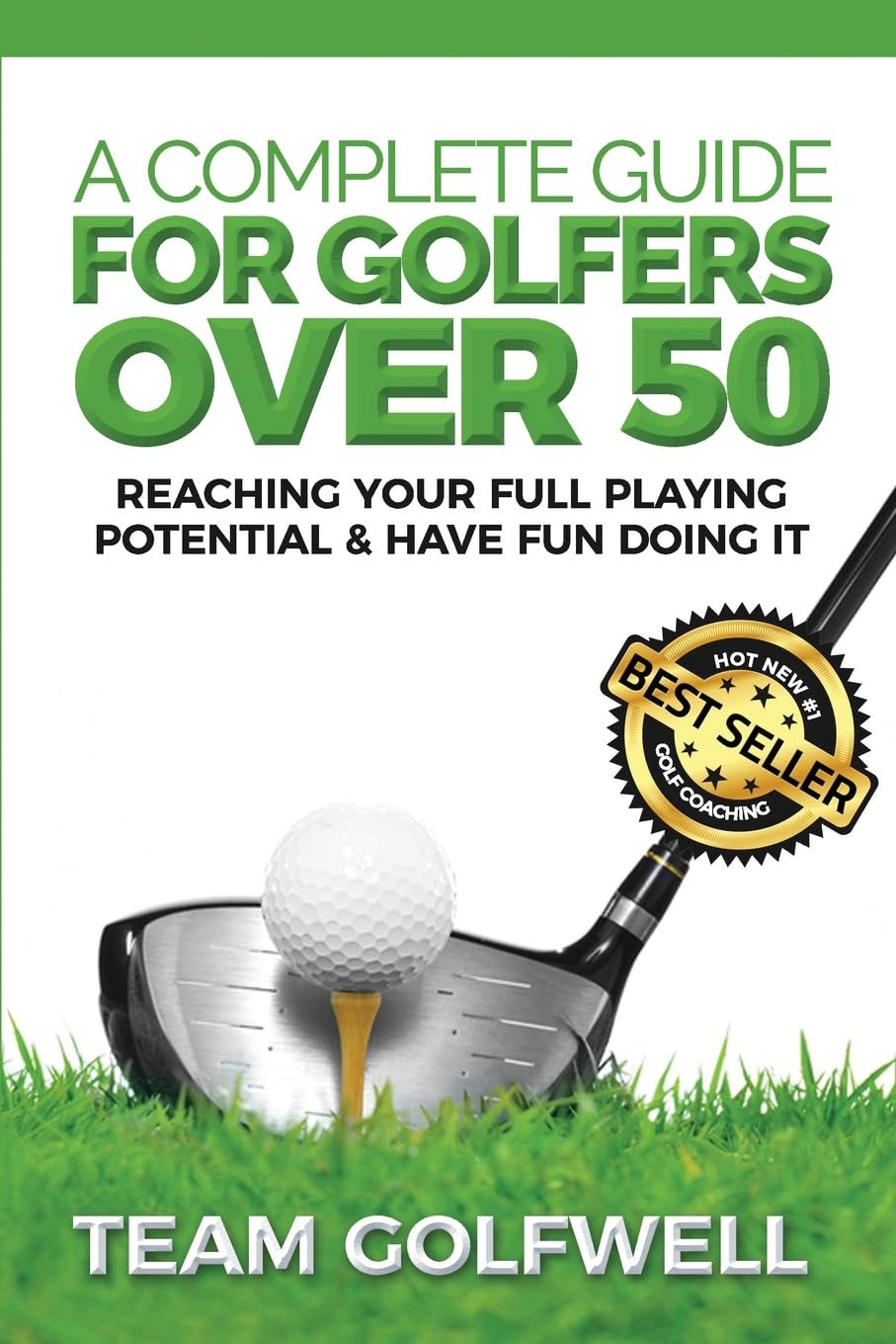 A Complete Guide For Golfers Over 50: Reach Your Full Playing Potential (Golf Instruction, Band 3) Leisure & Fun
