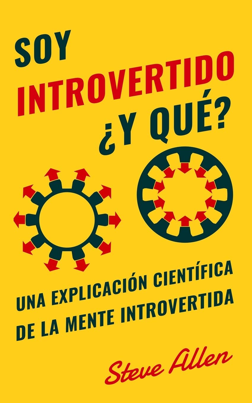 Soy introvertido ¿Y qué? Una explicación científica de la mente introvertida: Qué nos motiva genética, física y conductualmente. Cómo tener éxito y prosperar en un mundo de extrovertidos Lifestyle