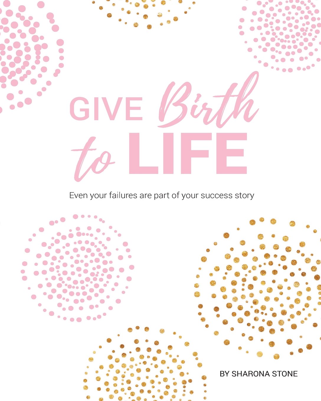 Give Birth To Life: Even your failures are part of your success story Lifestyle