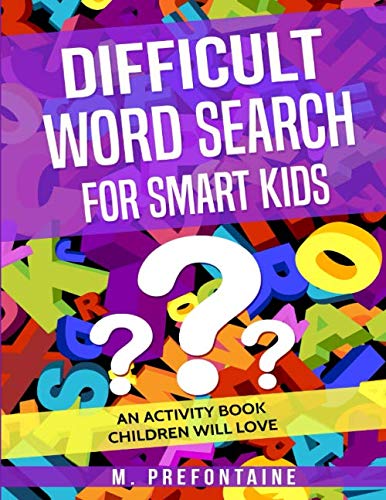 Difficult Word Search for Smart Kids: An Activity Book Children will Love (Books for Smart Kids) Leisure & Fun