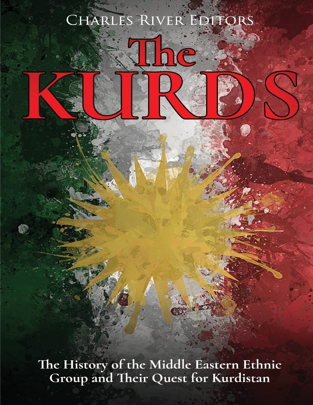 The Kurds: The History of the Middle Eastern Ethnic Group and Their Quest for Kurdistan Social Sciences