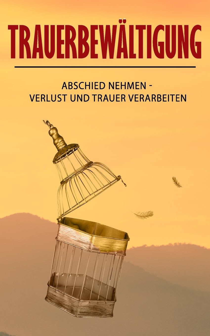 Trauerbewältigung: Abschied nehmen - Verlust und Trauer verarbeiten Death & Mourning