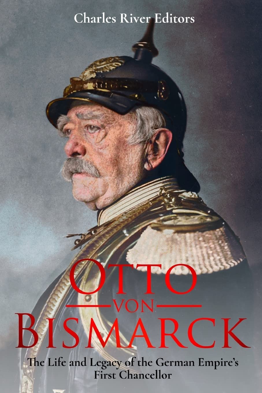 Otto von Bismarck: The Life and Legacy of the German Empire’s First Chancellor Politics & Society