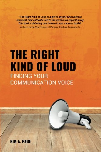 The Right Kind of Loud: Finding Your Communication Voice Business, Finance & Career