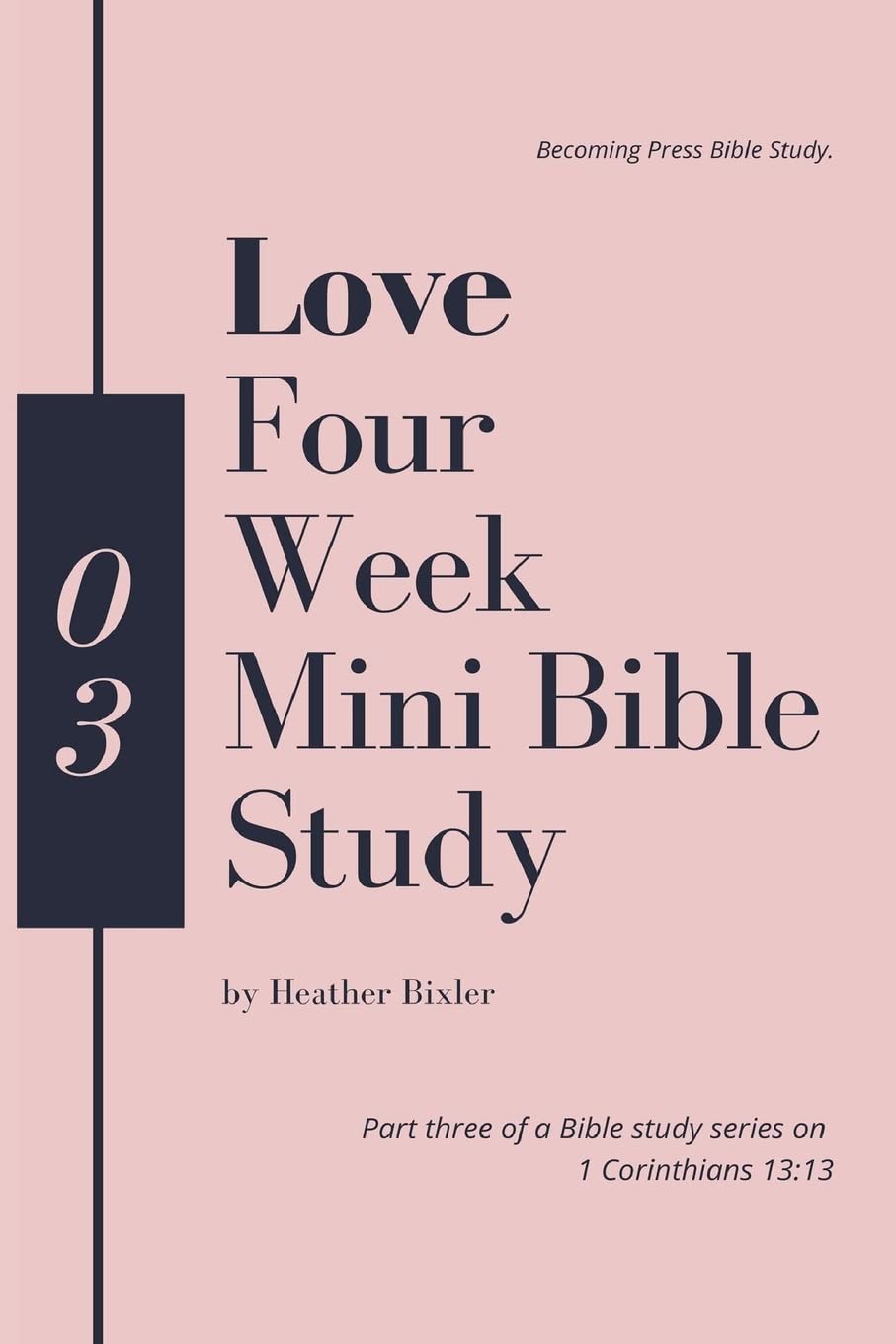Love - Four Week Mini Bible Study (Faith, Hope, Love: 1 Corinthians 13:13 Bible Study, Band 3) Religion & Esotericism