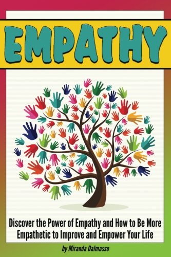Empathy: Discover the Power of Empathy and How to Be More Empathetic to Improve and Empower Your Life Lifestyle