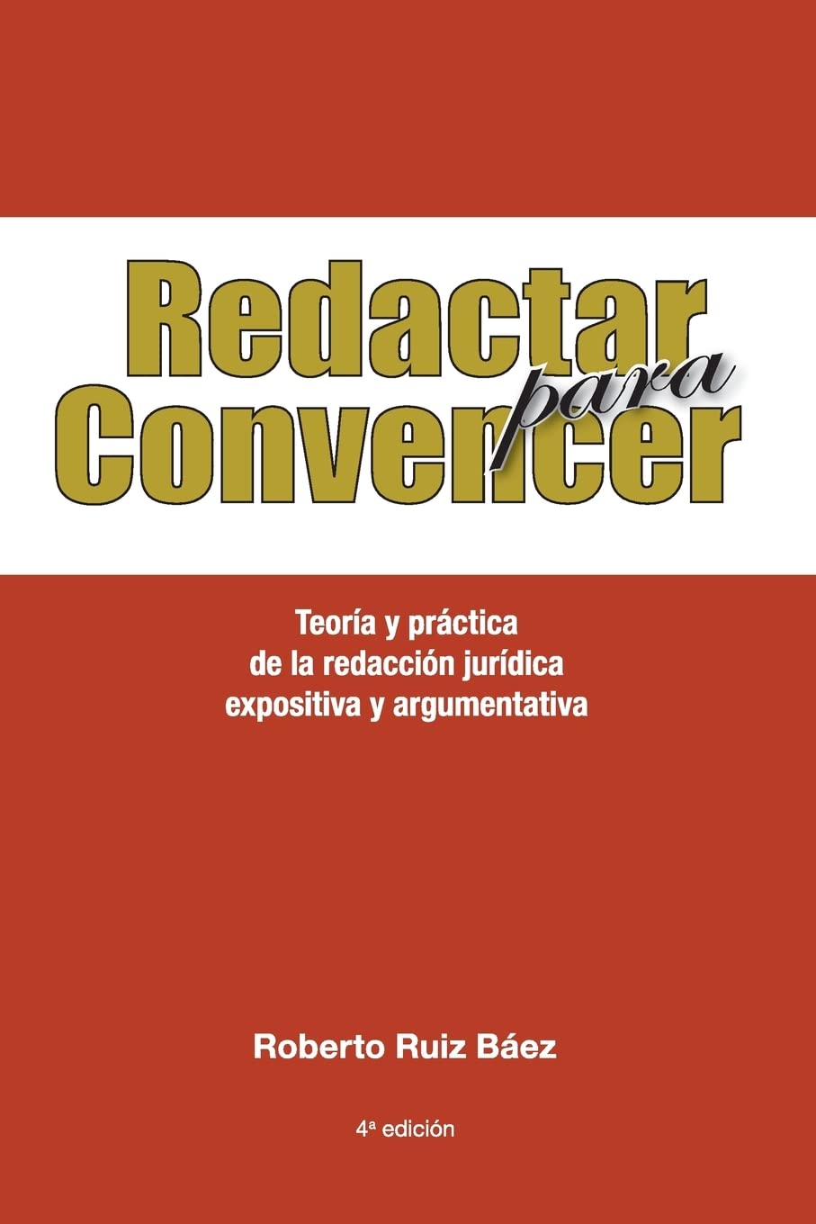 Redactar para Convencer: Teoría y práctica de la redacción jurídica expositiva y argumentativa Law
