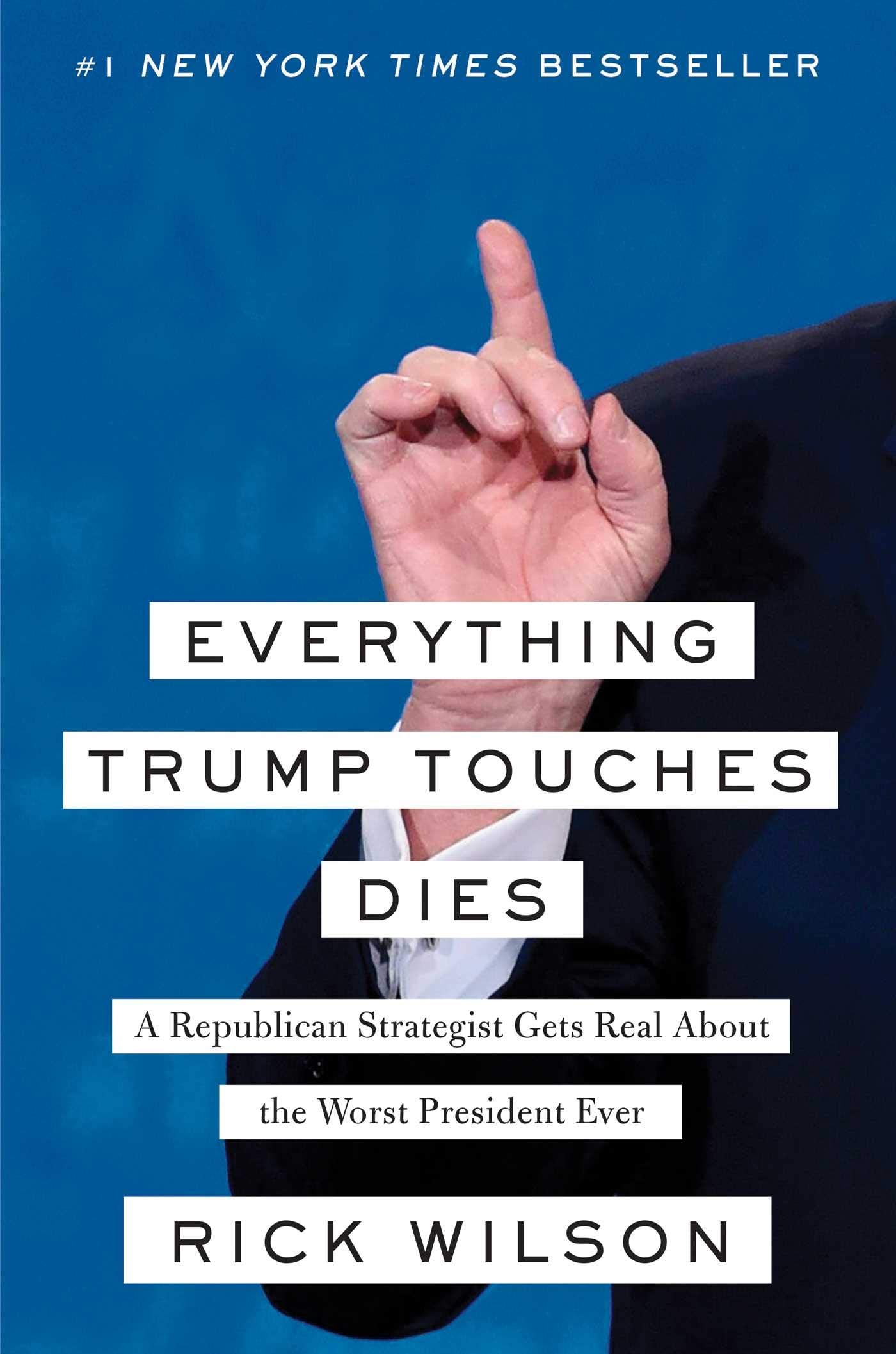 Everything Trump Touches Dies: A Republican Strategist Gets Real About the Worst President Ever Social Sciences