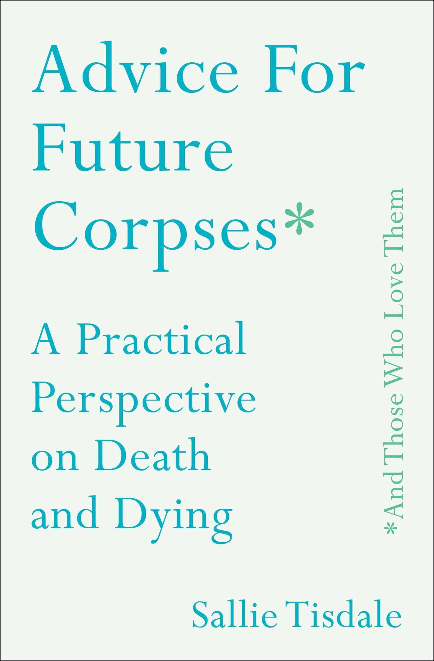 Advice for Future Corpses (and Those Who Love Them): A Practical Perspective on Death and Dying Memories