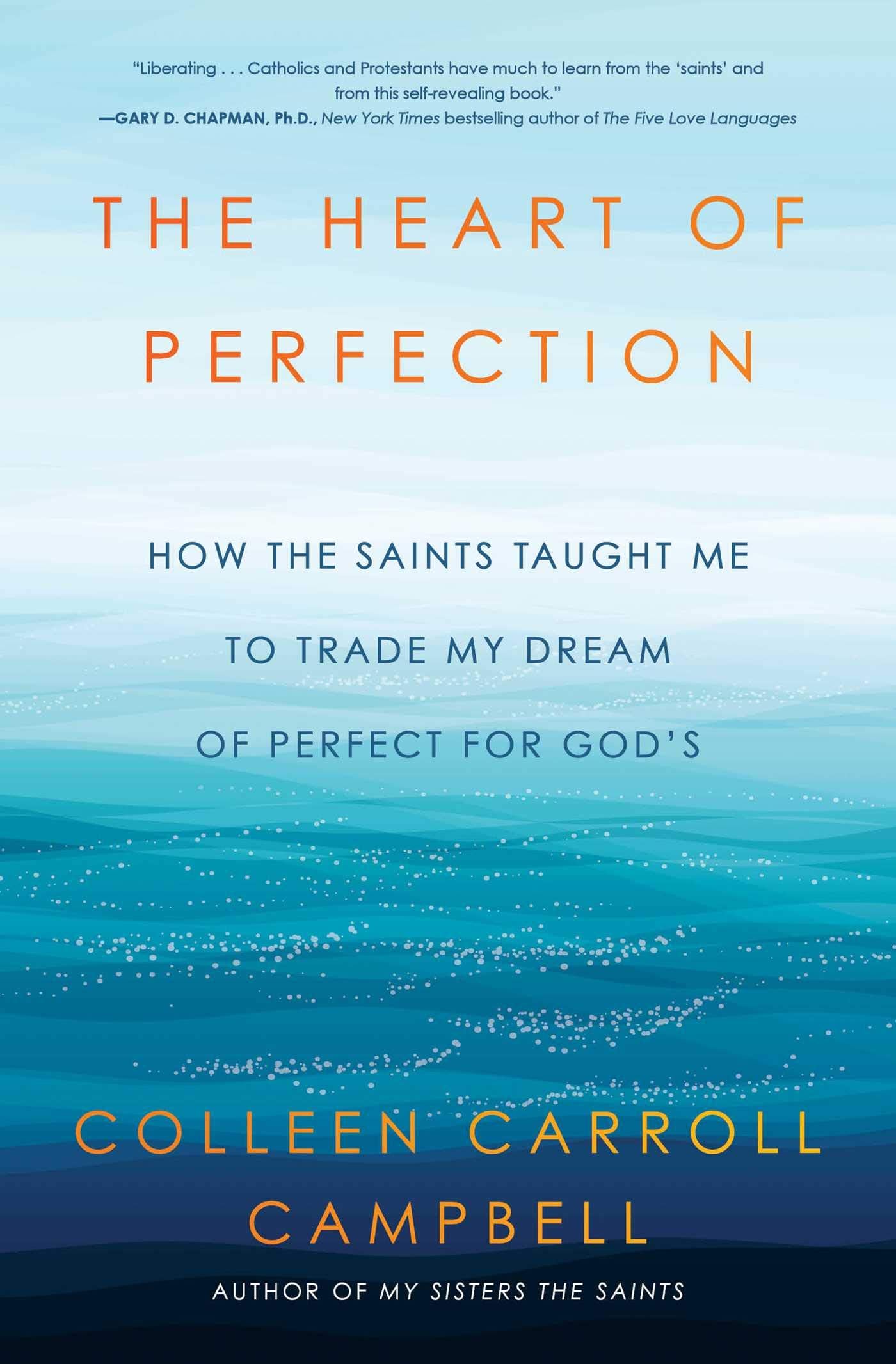 The Heart of Perfection: How the Saints Taught Me to Trade My Dream of Perfect for God's (Ex-Perfectionist's Guide to Spirituality) Social Sciences