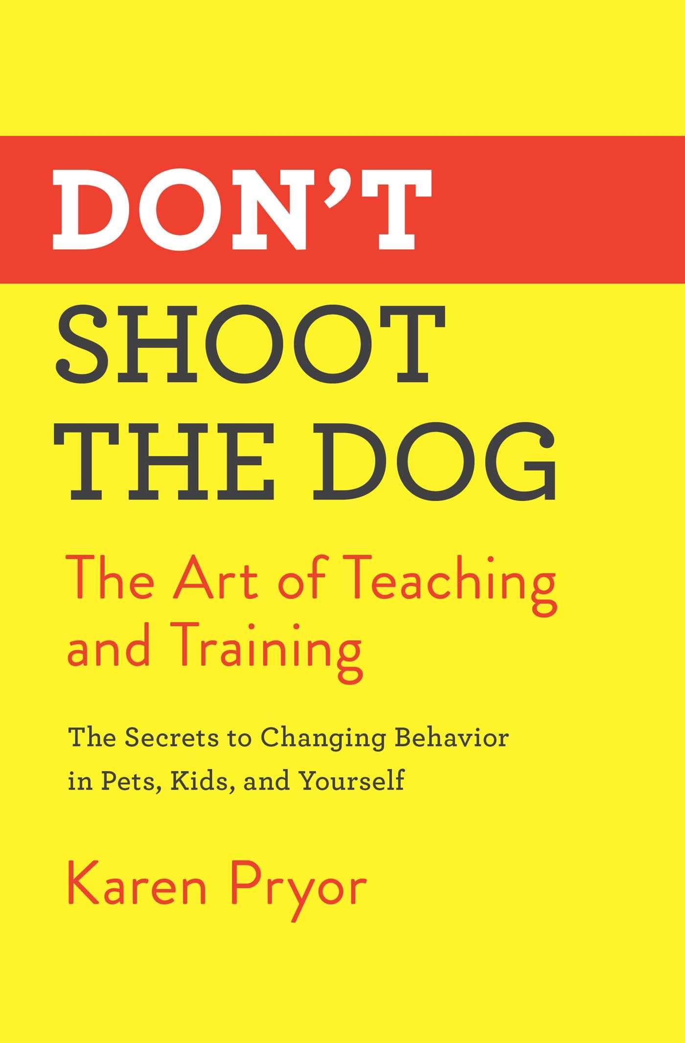Don't Shoot the Dog: The Art of Teaching and Training Medicine