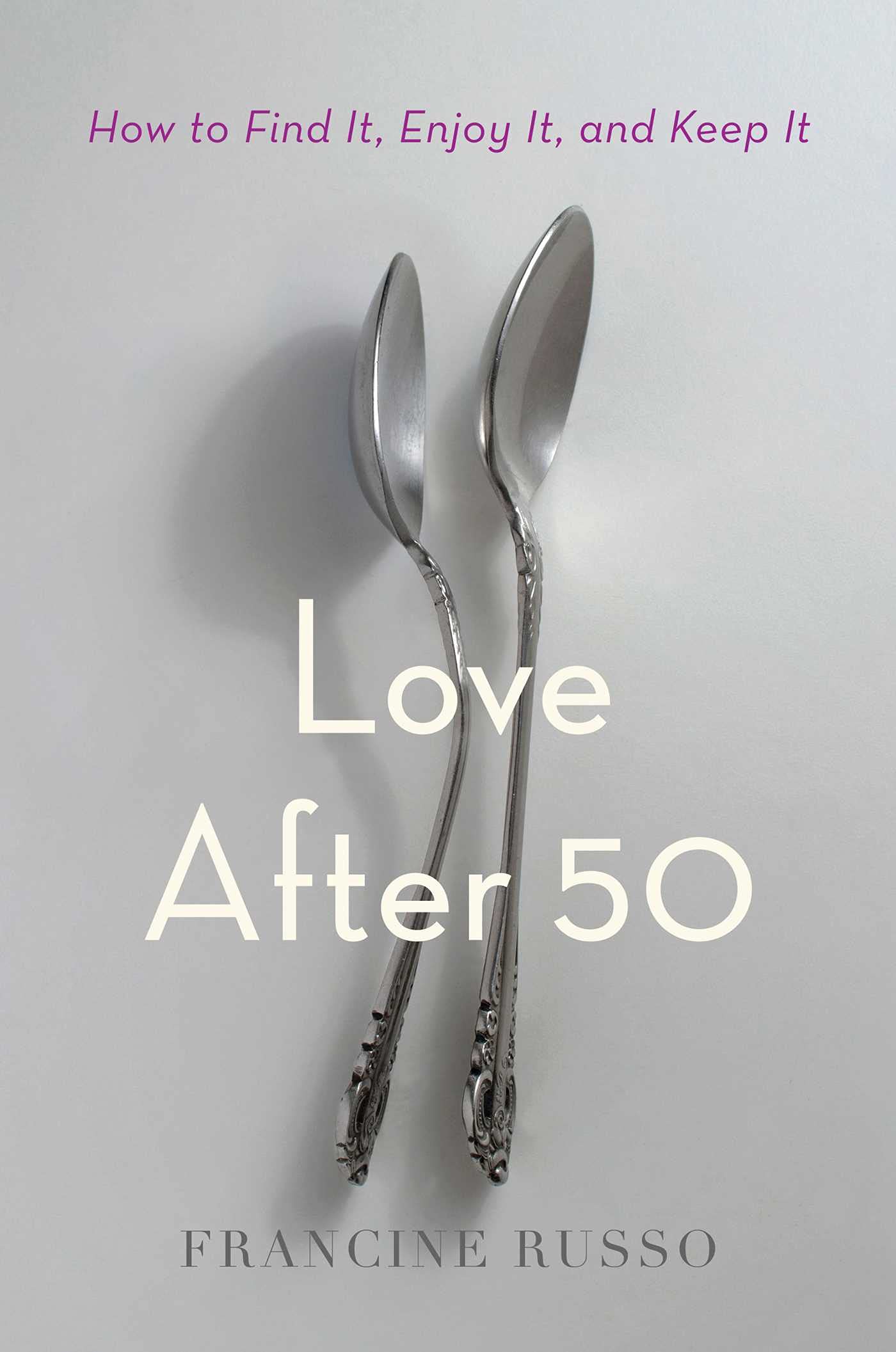 Love After 50: How to Find It, Enjoy It, and Keep It Eroticism