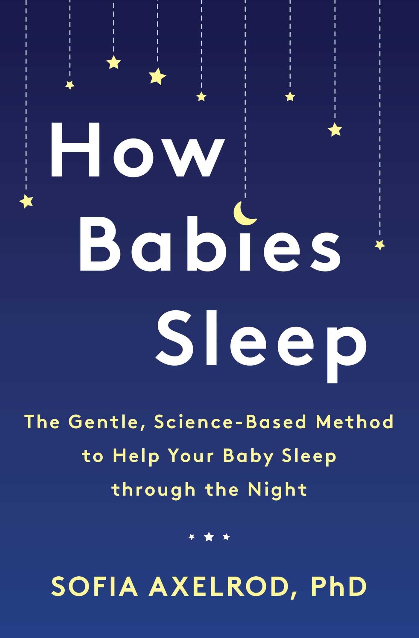 How Babies Sleep: The Gentle, Science-Based Method to Help Your Baby Sleep Through the Night Parents & Children