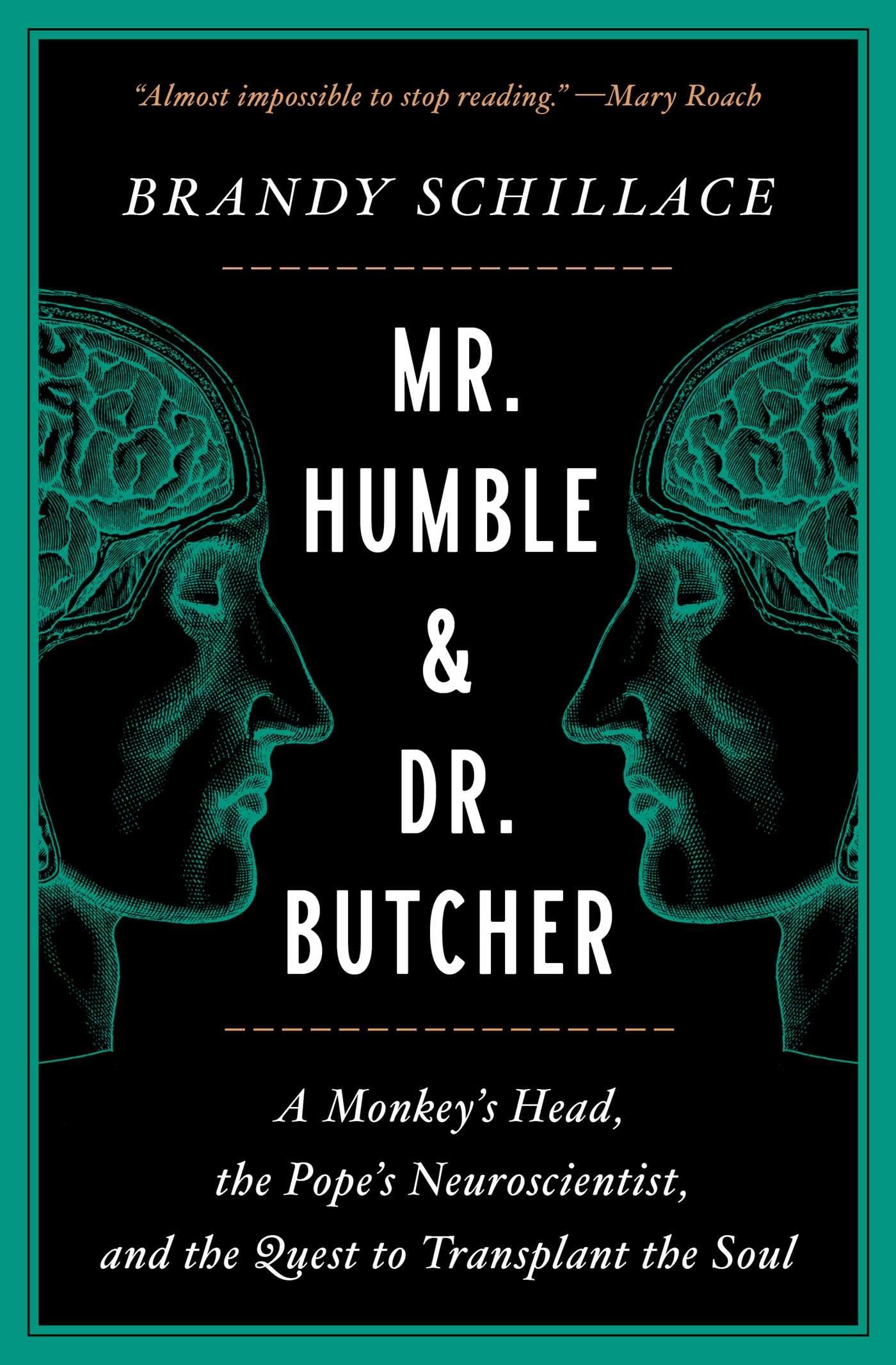Mr. Humble and Dr. Butcher: A Monkey's Head, the Pope's Neuroscientist, and the Quest to Transplant the Soul Medicine