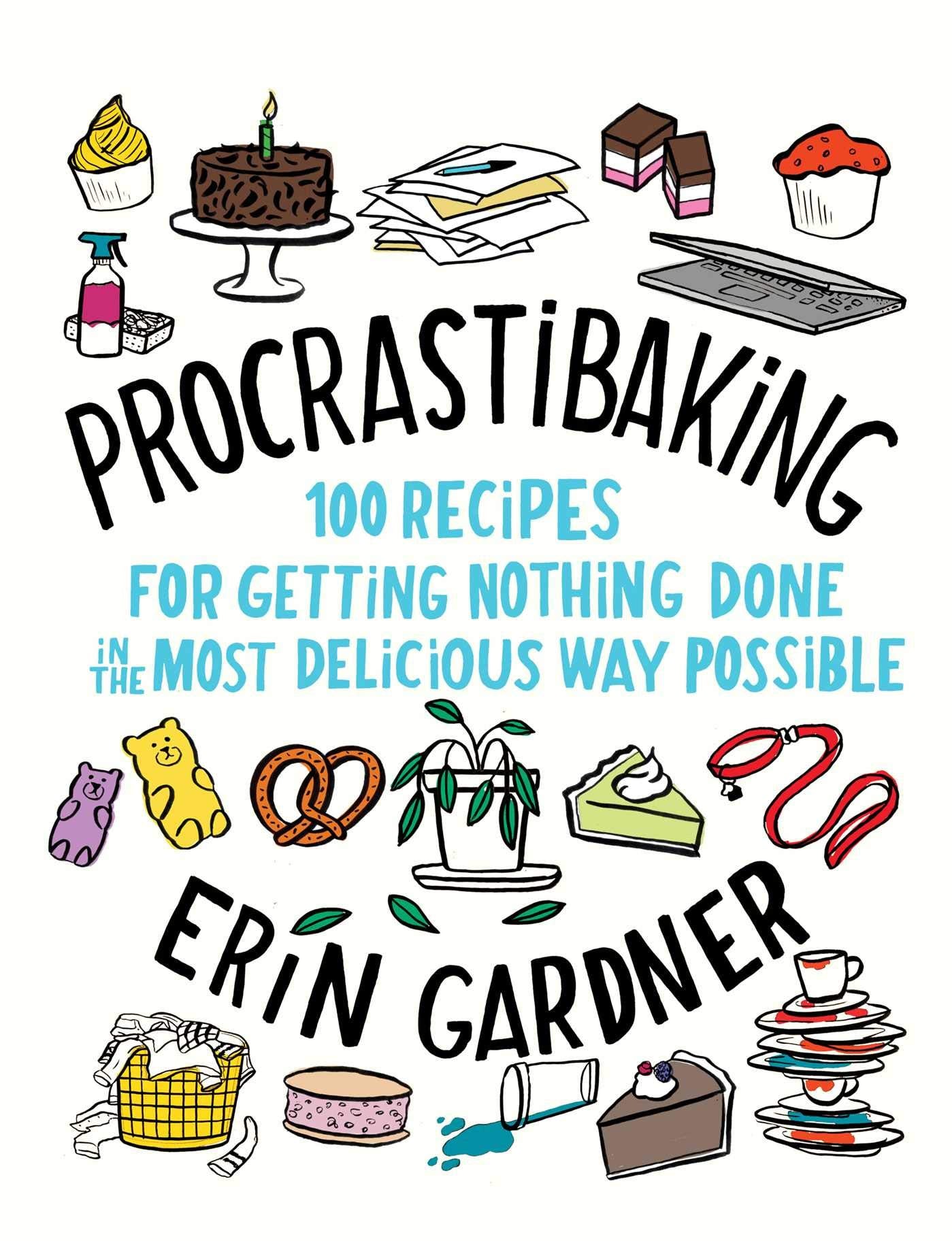Procrastibaking: 100 Recipes for Getting Nothing Done in the Most Delicious Way Possible Leisure, Home & Garden