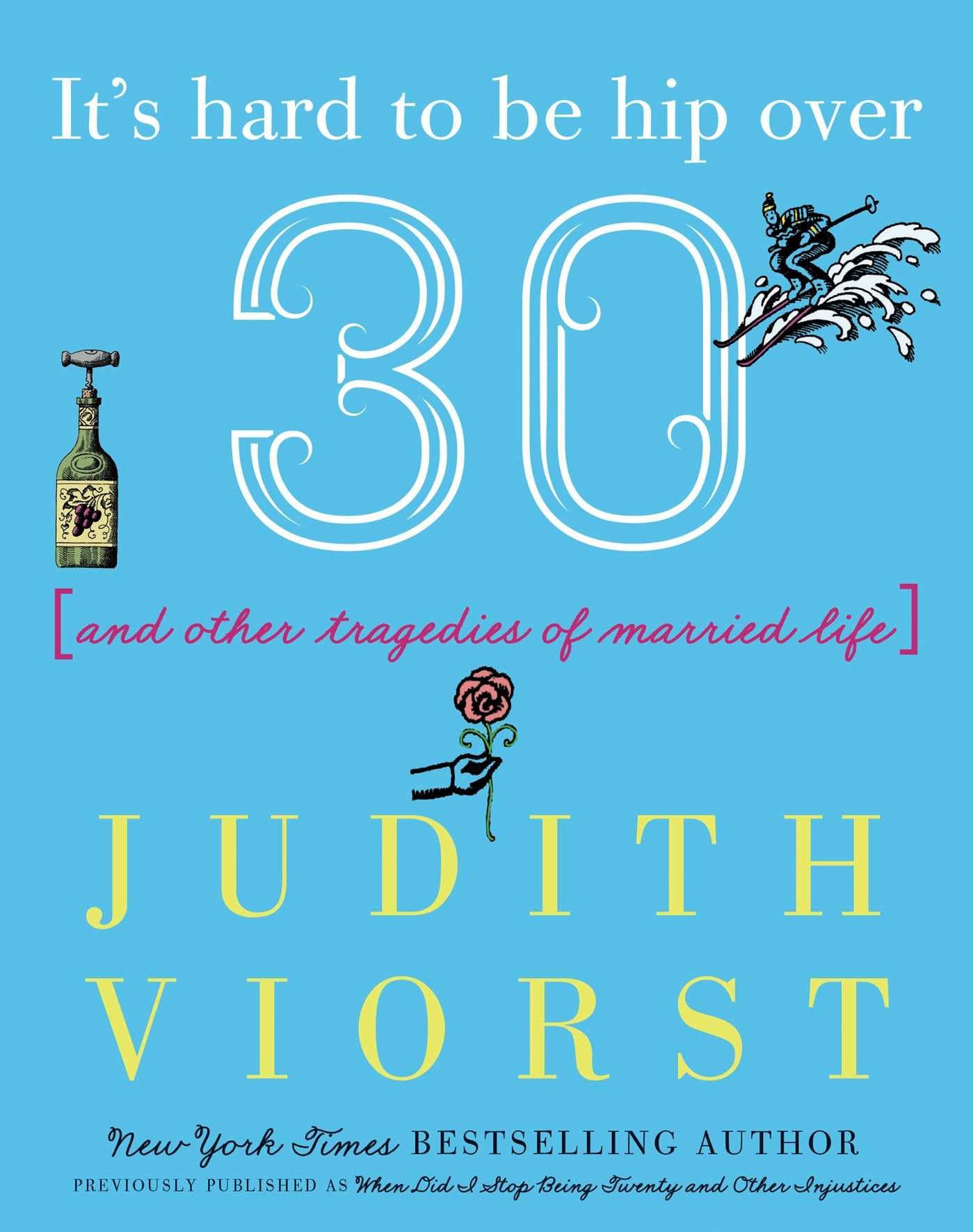 It's Hard to Be Hip Over Thirty: And Other Tragedies of Married Life (Judith Viorst's Decades) Poetry