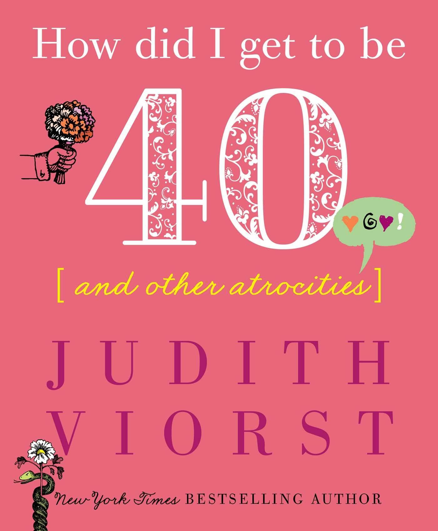 How Did I Get to Be Forty: And Other Atrocities (Judith Viorst's Decades) Poetry