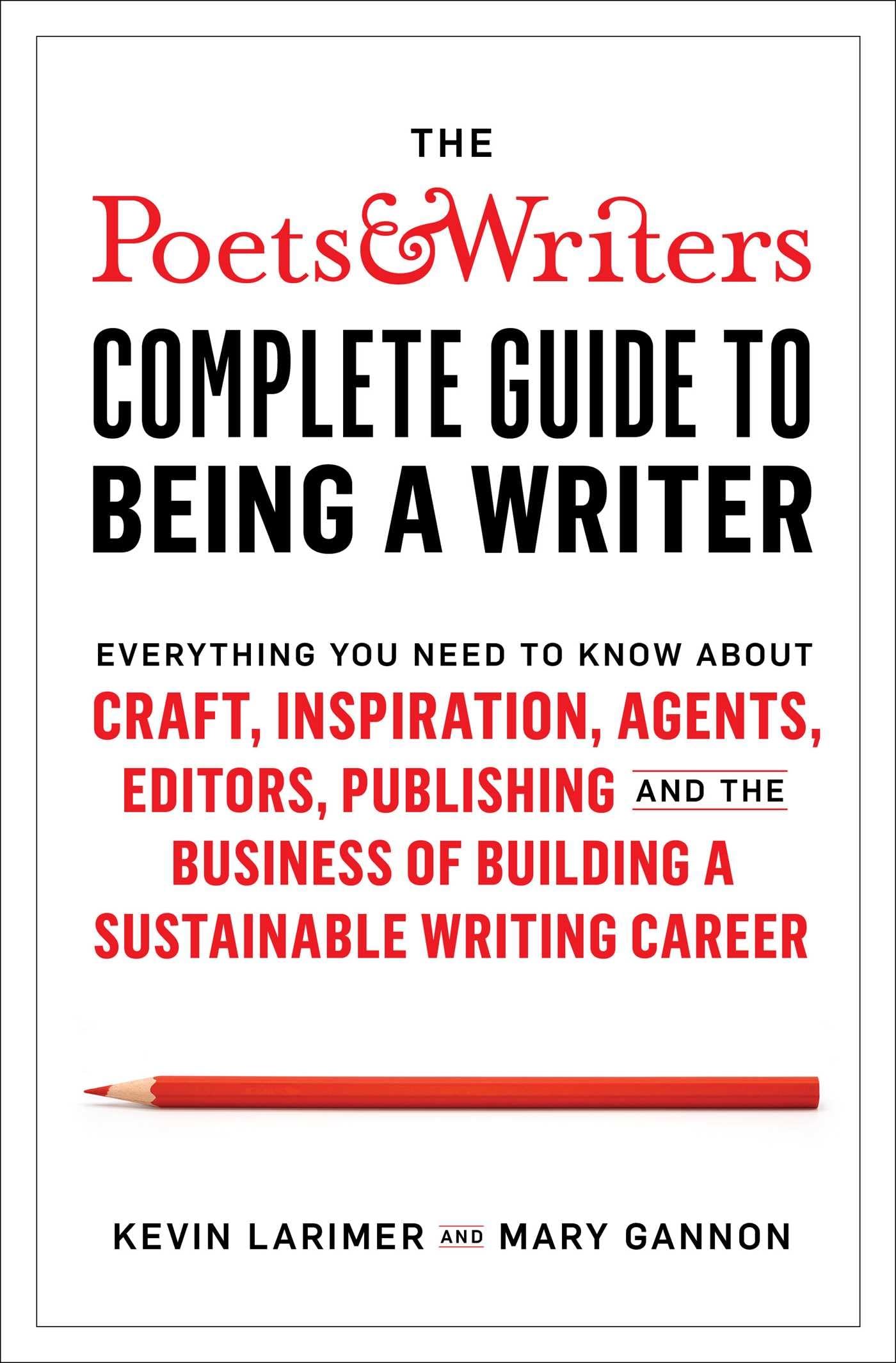 The Poets & Writers Complete Guide to Being a Writer: Everything You Need to Know About Craft, Inspiration, Agents, Editors, Publishing, and the Business of Building a Sustainable Writing Career Contemporary literature Books