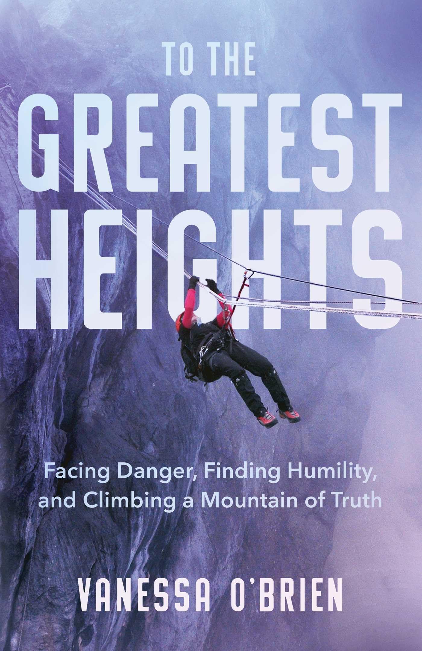 To the Greatest Heights: Facing Danger, Finding Humility, and Climbing a Mountain of Truth Politics & Society