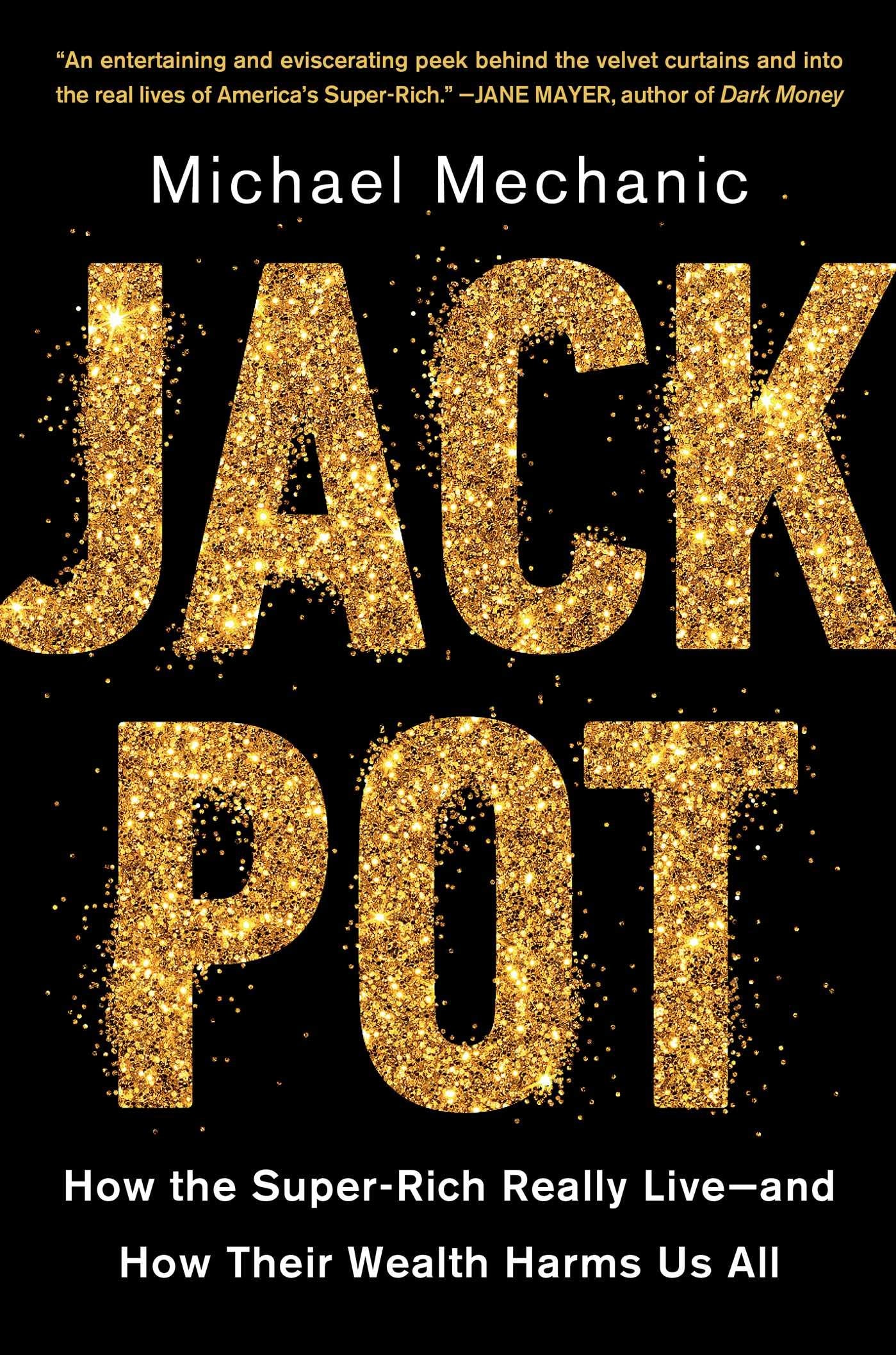 Jackpot: How the Super-Rich Really Live―and How Their Wealth Harms Us All Books