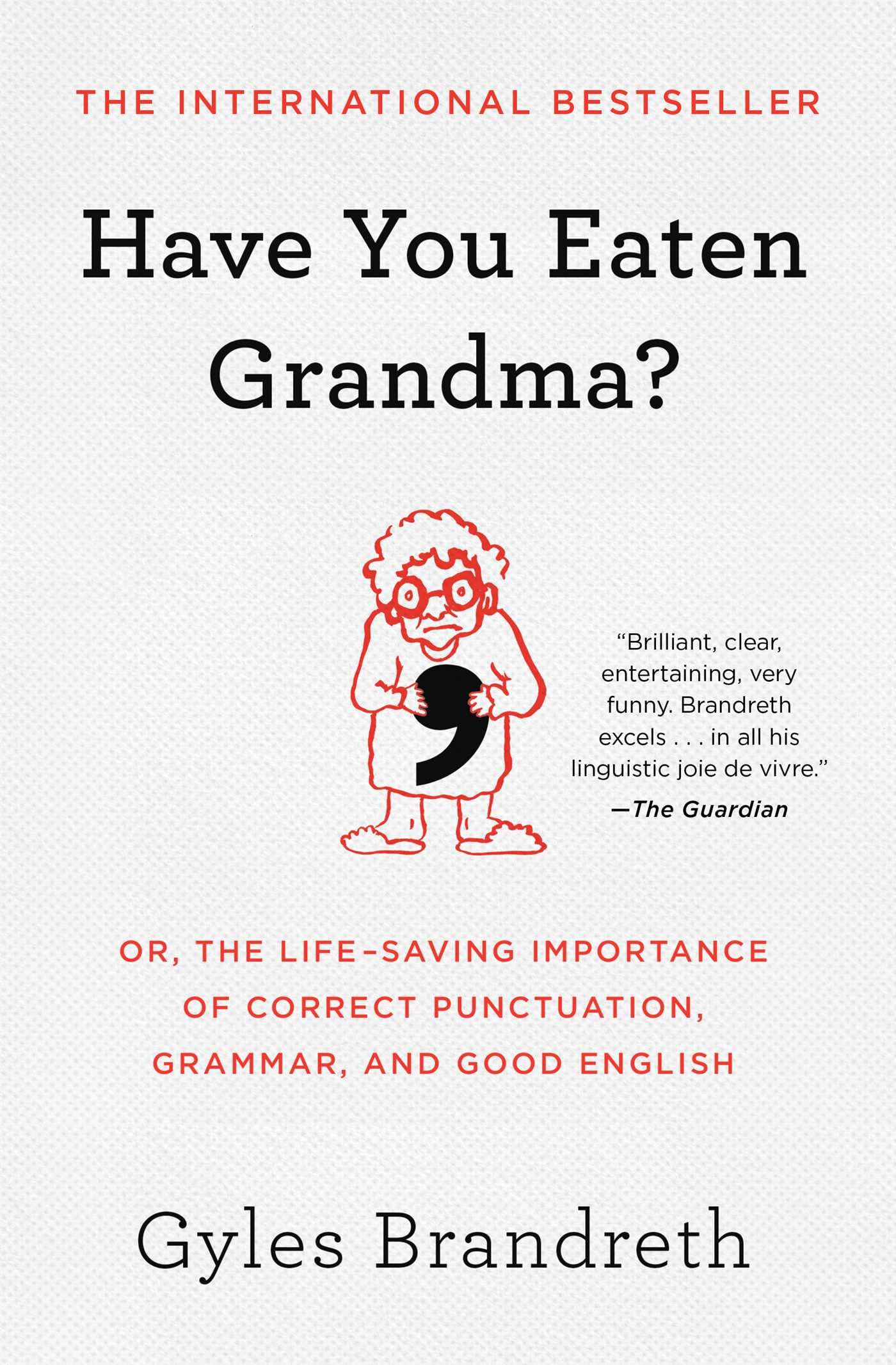 Have You Eaten Grandma?: Or, the Life-saving Importance of Correct Punctuation, Grammar, and Good English Business, Finance & Career