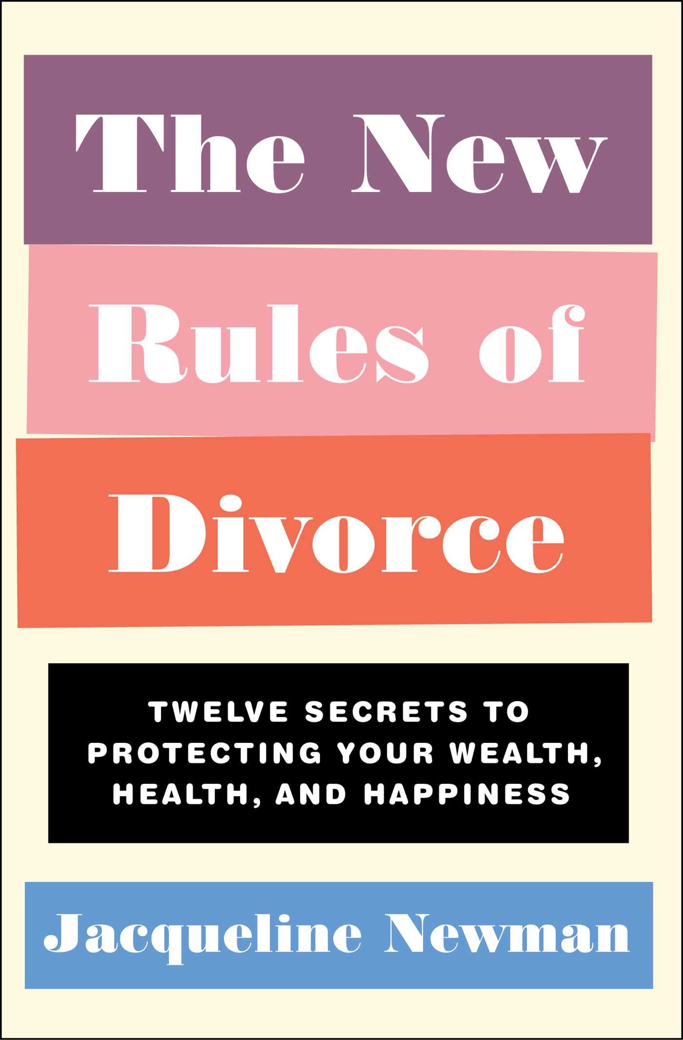 The New Rules of Divorce: Twelve Secrets to Protecting Your Wealth, Health, and Happiness Business, Finance & Career