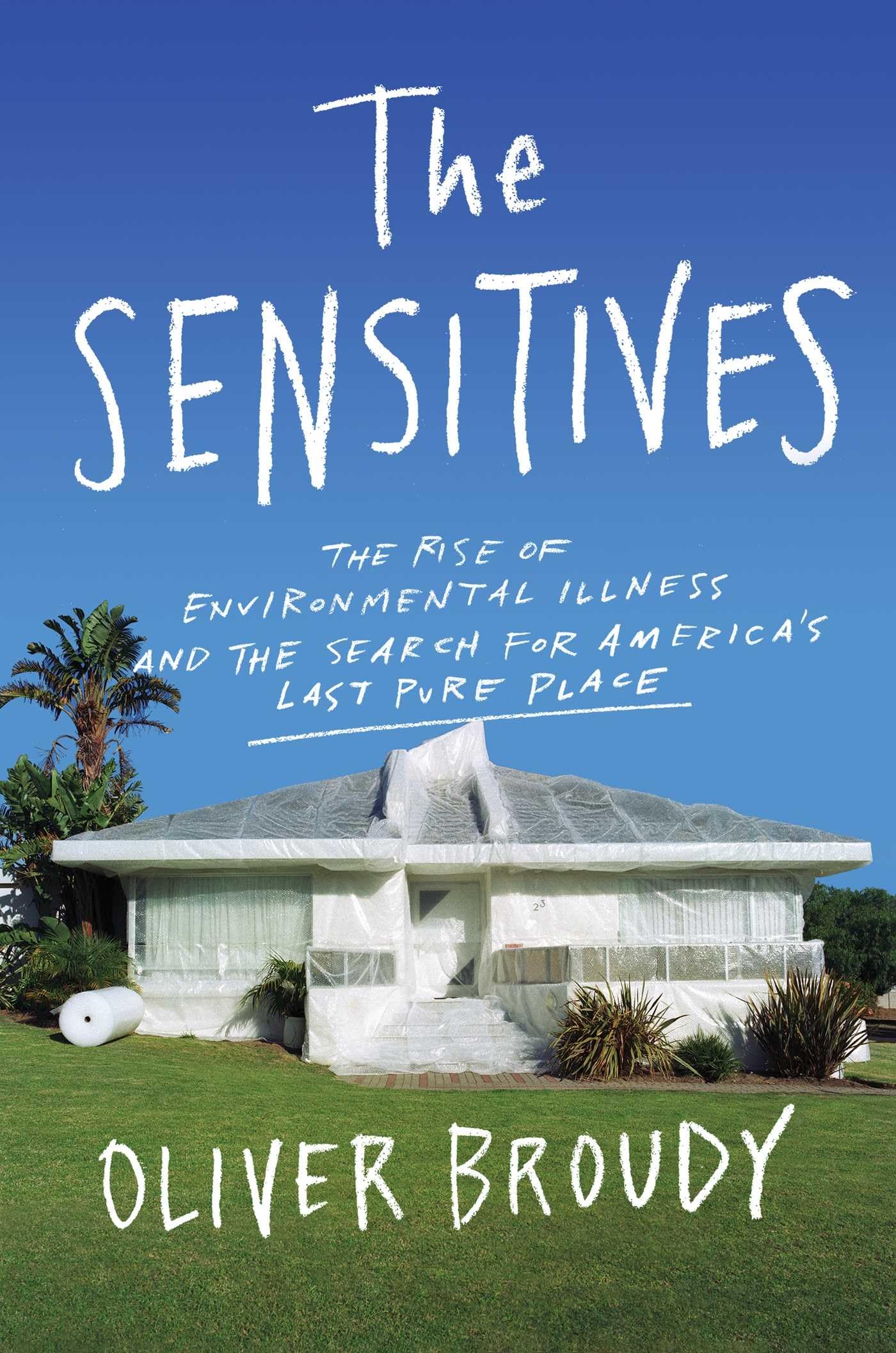 The Sensitives: The Rise of Environmental Illness and the Search for America's Last Pure Place Medicine