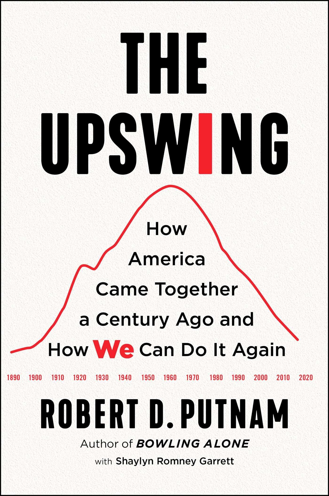 The Upswing: How America Came Together a Century Ago and How We Can Do It Again Social Sciences