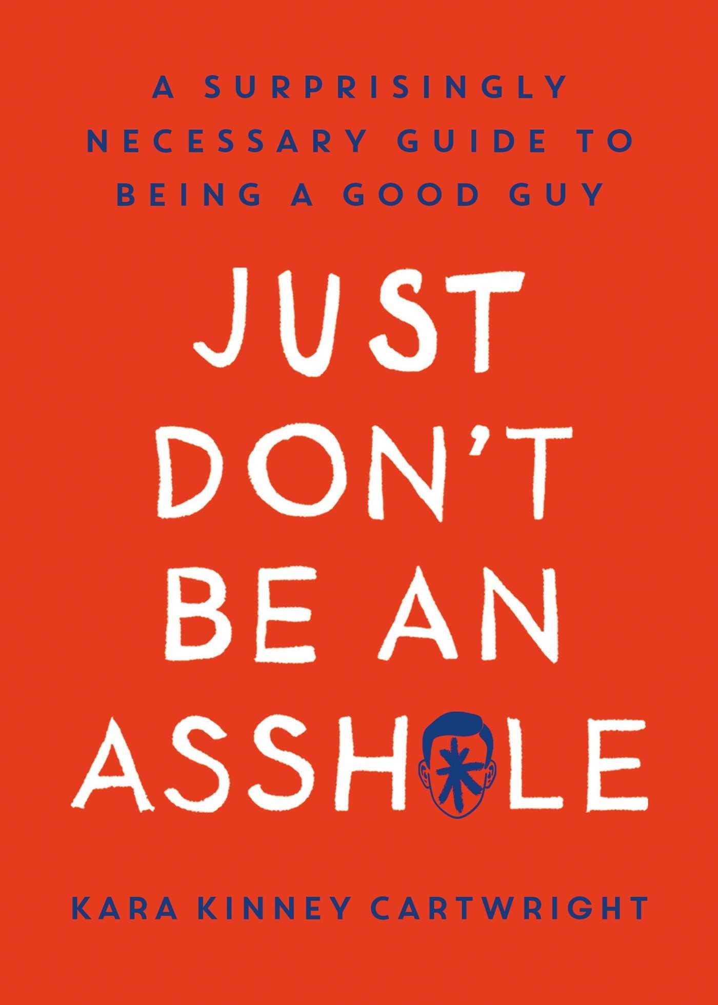 Just Don't Be an Assh*le: A Surprisingly Necessary Guide to Being a Good Guy Health, Nutrition & Fitness