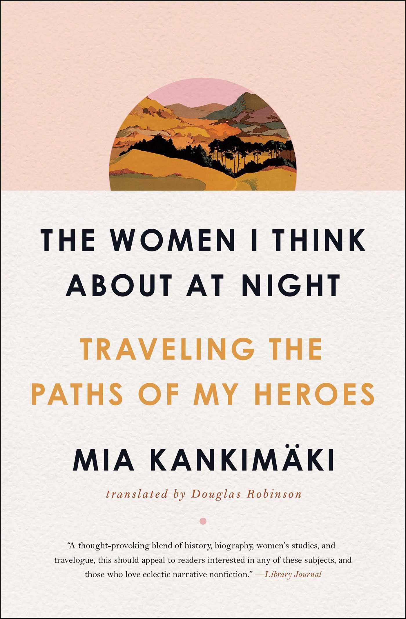 The Women I Think About at Night: Traveling the Paths of My Heroes Books