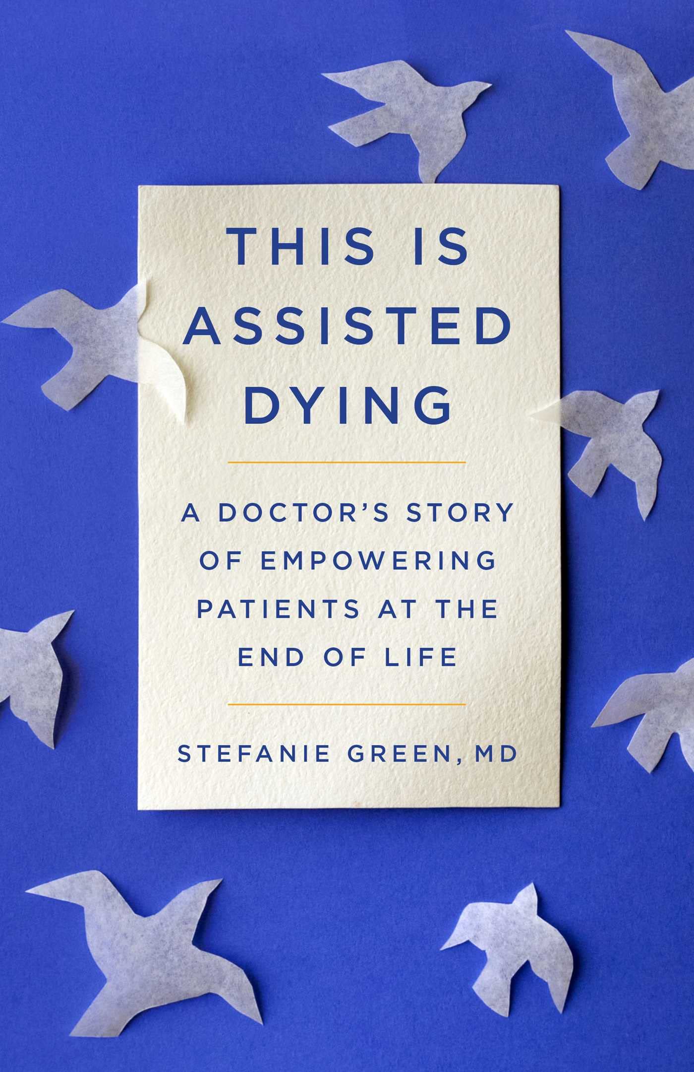 This Is Assisted Dying: A Doctor's Story of Empowering Patients at the End of Life Medicine