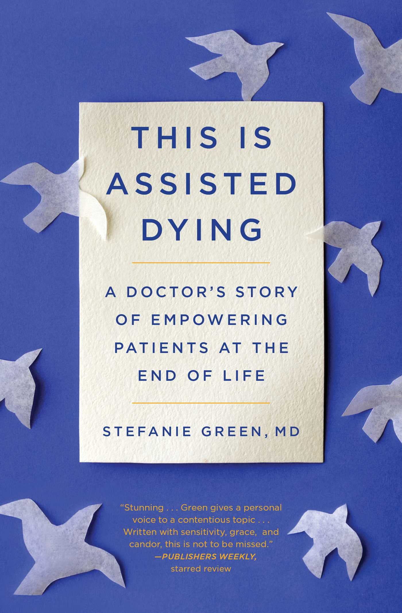 This Is Assisted Dying: A Doctor's Story of Empowering Patients at the End of Life Medicine