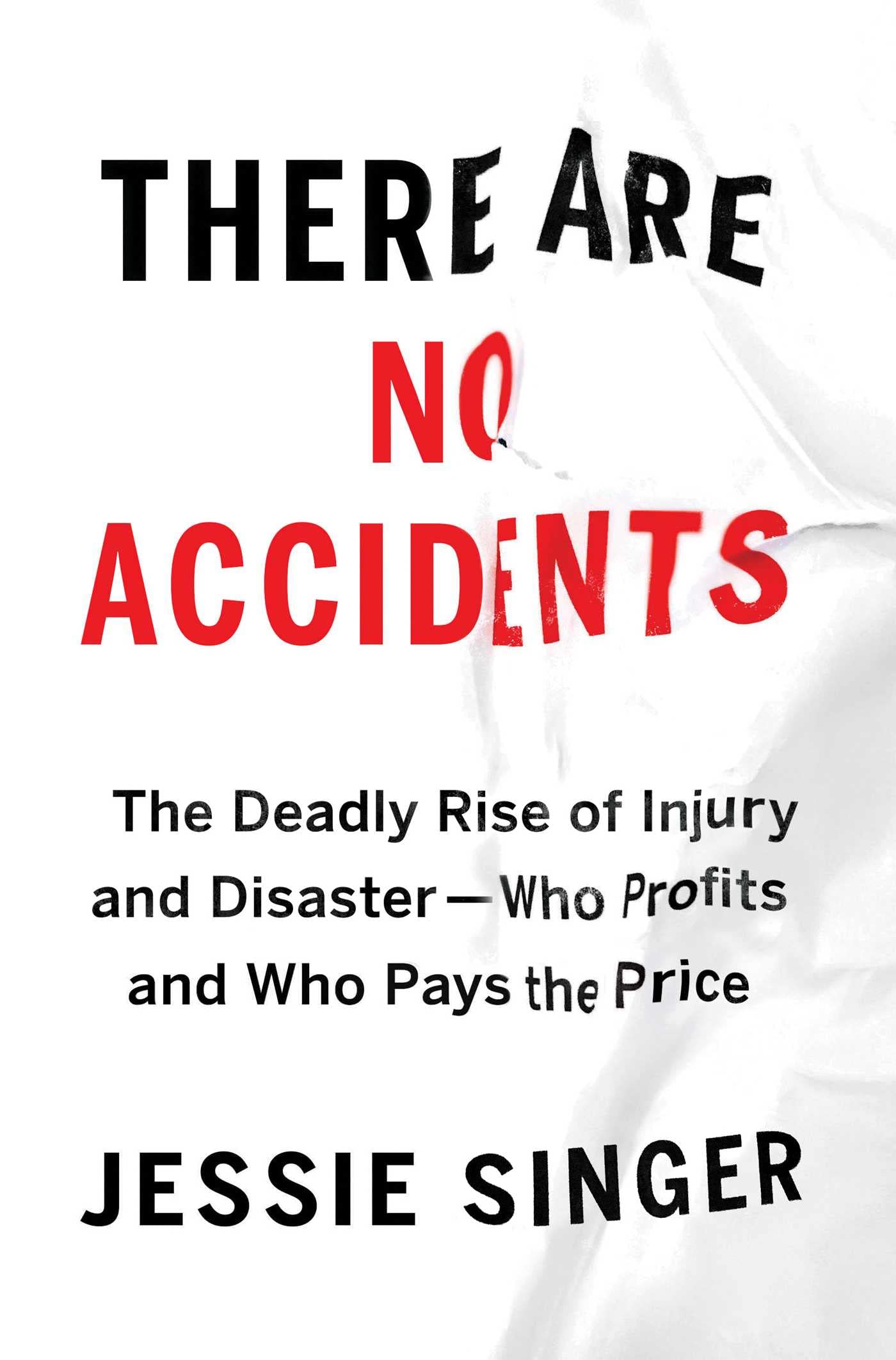 There Are No Accidents: The Deadly Rise of Injury and Disaster―Who Profits and Who Pays the Price Medicine