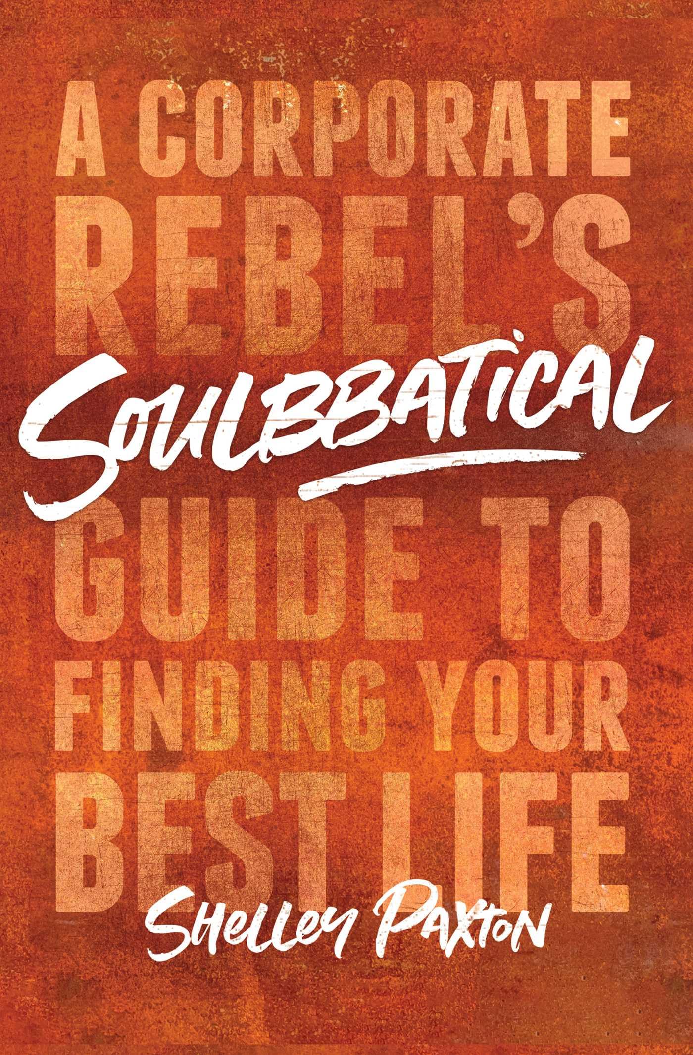 Soulbbatical: A Corporate Rebel's Guide to Finding Your Best Life Memories