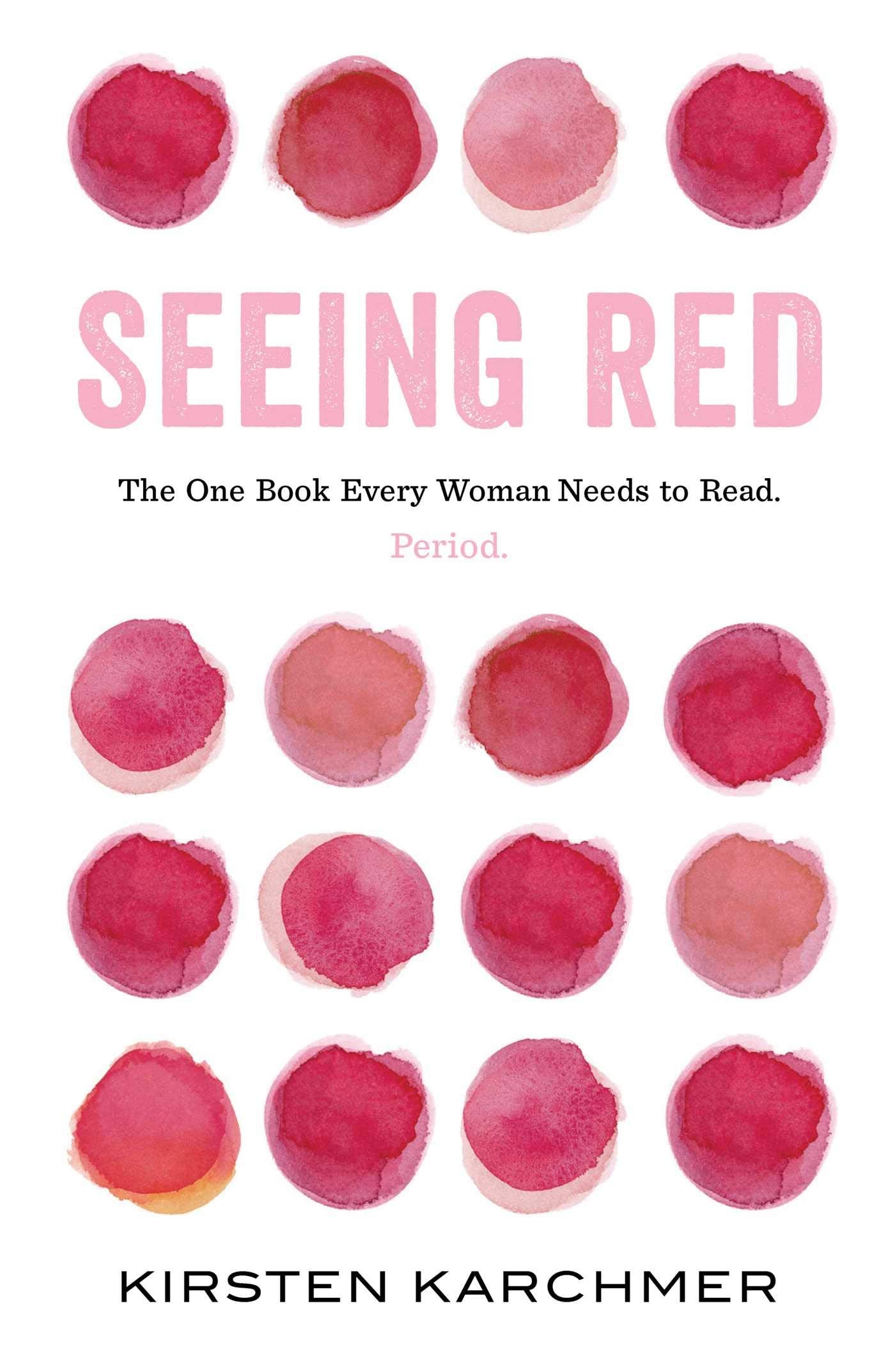Seeing Red: The One Book Every Woman Needs to Read. Period. book